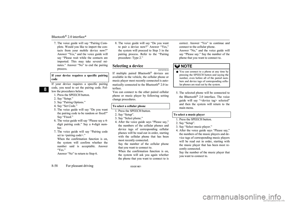 MITSUBISHI OUTLANDER PHEV 2018  Owners Manual (in English) 7.The  voice  guide  will  say  “Pairing  Com-
plete.  Would  you  like  to  import  the  con-
tacts  from  your  mobile  device  now?”
Answer  “Yes,”  and  the  voice  guide  will say  “Ple