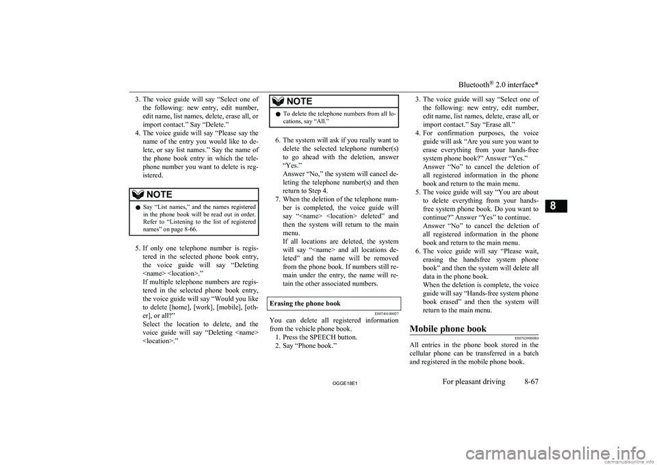 MITSUBISHI OUTLANDER PHEV 2018  Owners Manual (in English) 3.The  voice  guide  will  say  “Select  one  of
the  following:  new  entry,  edit  number, edit name, list names, delete, erase all, or
import contact.” Say “Delete.”
4. The voice guide will