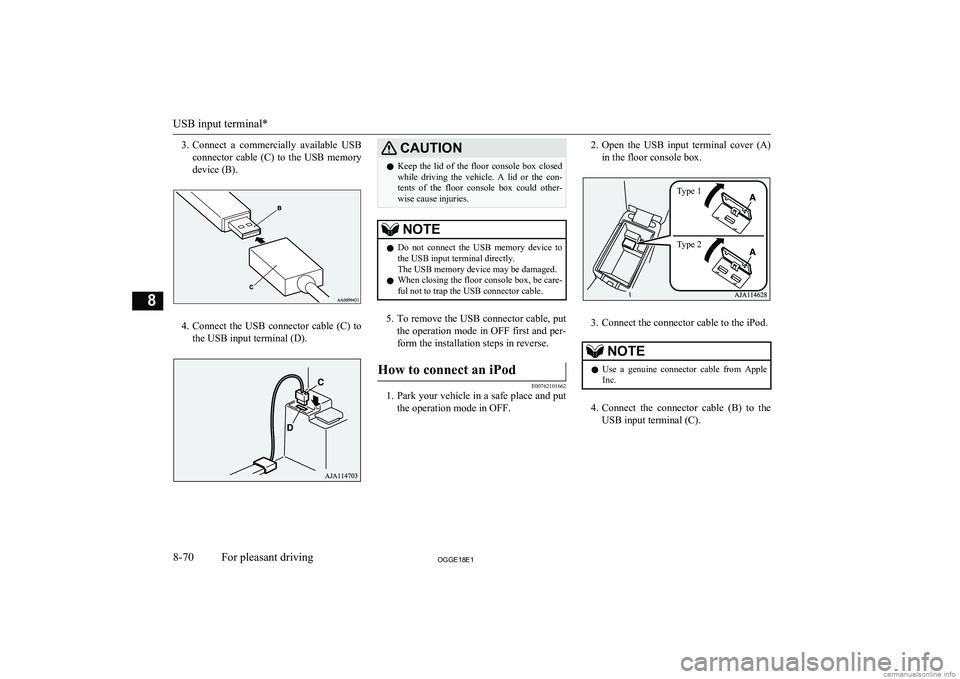 MITSUBISHI OUTLANDER PHEV 2018 Owners Manual (in English) 3.Connect a commercially available USB
connector cable (C) to the USB memory
device (B).
4. Connect the USB connector cable (C) to
the USB input terminal (D).
CAUTIONl Keep the lid MITSUBISHI OUTLANDER PHEV 2018 Owners Manual (in English) 3.Connect a commercially available USB
connector cable (C) to the USB memory
device (B).
4. Connect the USB connector cable (C) to
the USB input terminal (D).
CAUTIONl Keep the lid