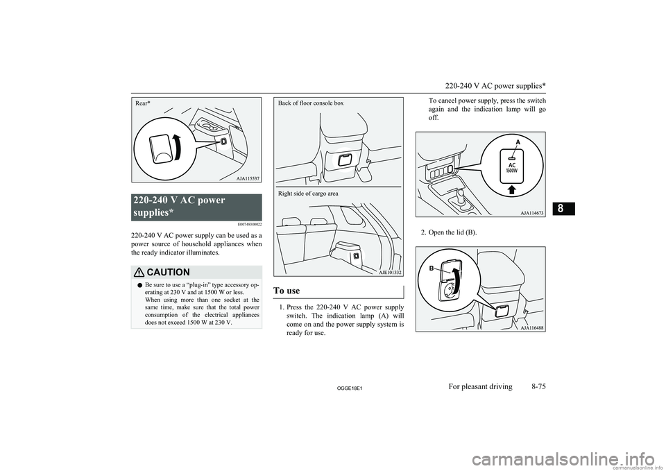 MITSUBISHI OUTLANDER PHEV 2018 Owners Manual (in English) 220-240 V AC power
supplies* E00749300022
220-240 V AC power supply can be used as a
power source of household appliances when
the ready indicator illuminates.
CAUTIONl Be sure to use a “plug-i MITSUBISHI OUTLANDER PHEV 2018 Owners Manual (in English) 220-240 V AC power
supplies* E00749300022
220-240 V AC power supply can be used as a
power source of household appliances when
the ready indicator illuminates.
CAUTIONl Be sure to use a “plug-i