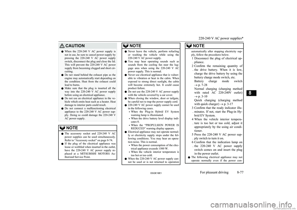 MITSUBISHI OUTLANDER PHEV 2018 Owners Manual (in English) CAUTIONlWhen the 220-240 V AC power supply is
not in use, be sure to cancel power supply by pressing the 220-240 V AC power supply
switch, disconnect the plug and close the lid.
This wil MITSUBISHI OUTLANDER PHEV 2018 Owners Manual (in English) CAUTIONlWhen the 220-240 V AC power supply is
not in use, be sure to cancel power supply by pressing the 220-240 V AC power supply
switch, disconnect the plug and close the lid.
This wil