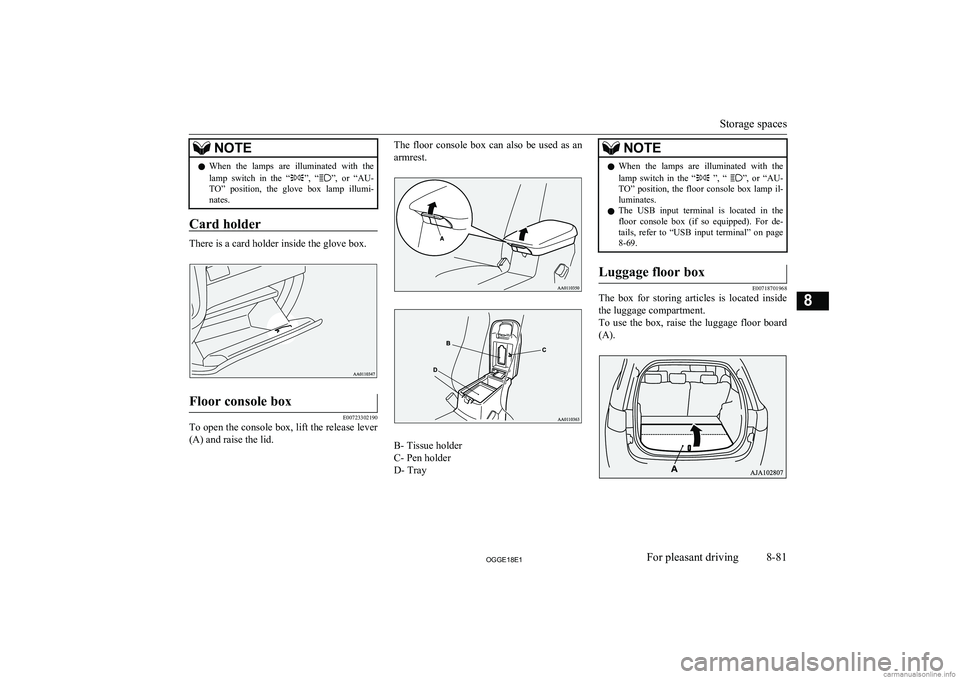 MITSUBISHI OUTLANDER PHEV 2018  Owners Manual (in English) NOTElWhen  the  lamps  are  illuminated  with  the
lamp  switch  in  the  “”,  “”,  or  “AU-
TO”  position,  the  glove  box  lamp  illumi- nates.
Card holder
There is a card holder inside