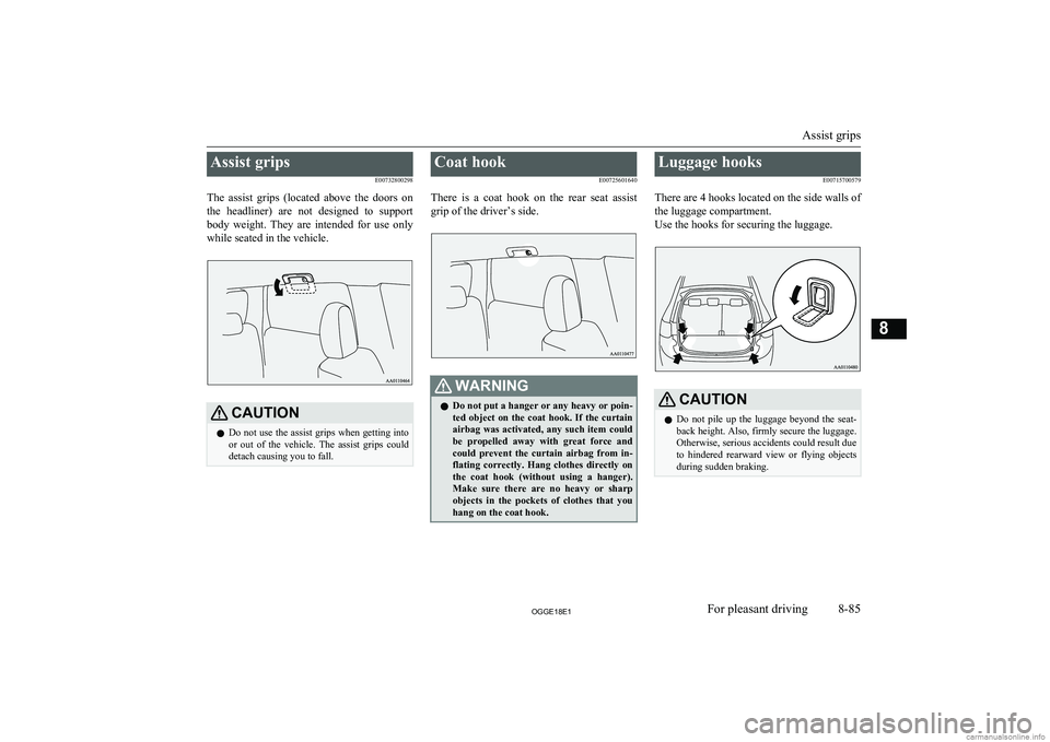 MITSUBISHI OUTLANDER PHEV 2018 Owners Manual (in English) Assist gripsE00732800298
The assist grips (located above the doors on the headliner) are not designed to support
body weight. They are intended for use only while seated in the veh MITSUBISHI OUTLANDER PHEV 2018 Owners Manual (in English) Assist gripsE00732800298
The assist grips (located above the doors on the headliner) are not designed to support
body weight. They are intended for use only while seated in the veh