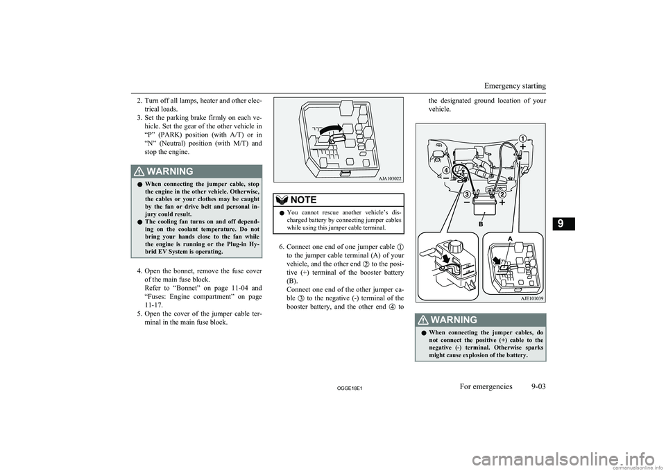 MITSUBISHI OUTLANDER PHEV 2018 Owners Manual (in English) 2.Turn off all lamps, heater and other elec-
trical loads.
3. Set the parking brake firmly on each ve-
hicle. Set the gear of the other vehicle in
“P” (PARK) position (with A/T) or in
“N MITSUBISHI OUTLANDER PHEV 2018 Owners Manual (in English) 2.Turn off all lamps, heater and other elec-
trical loads.
3. Set the parking brake firmly on each ve-
hicle. Set the gear of the other vehicle in
“P” (PARK) position (with A/T) or in
“N