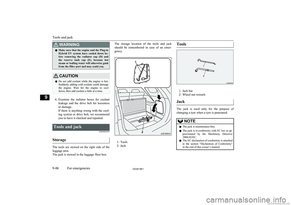 MITSUBISHI OUTLANDER PHEV 2018  Owners Manual (in English) WARNINGlMake sure that the engine and the Plug-in
Hybrid  EV  system  have  cooled  down  be- fore  removing  the  radiator  cap  (D)  and
the  reserve  tank  cap  (E),  because  hot steam or boiling 