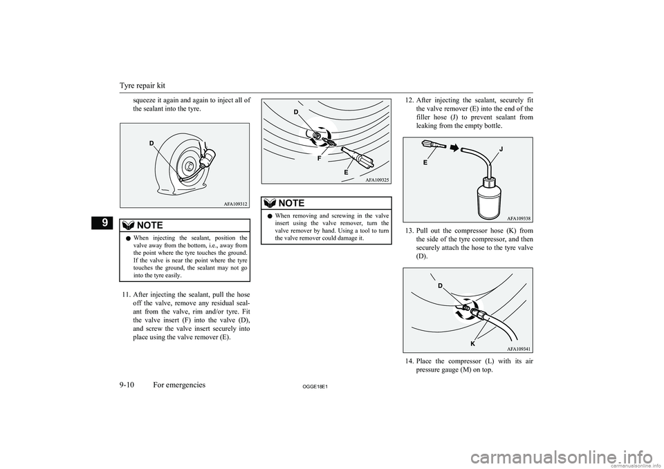MITSUBISHI OUTLANDER PHEV 2018 Owners Manual (in English) squeeze it again and again to inject all of
the sealant into the tyre.NOTEl When injecting the sealant, position the
valve away from the bottom, i.e., away from
the point where the tyre touc MITSUBISHI OUTLANDER PHEV 2018 Owners Manual (in English) squeeze it again and again to inject all of
the sealant into the tyre.NOTEl When injecting the sealant, position the
valve away from the bottom, i.e., away from
the point where the tyre touc