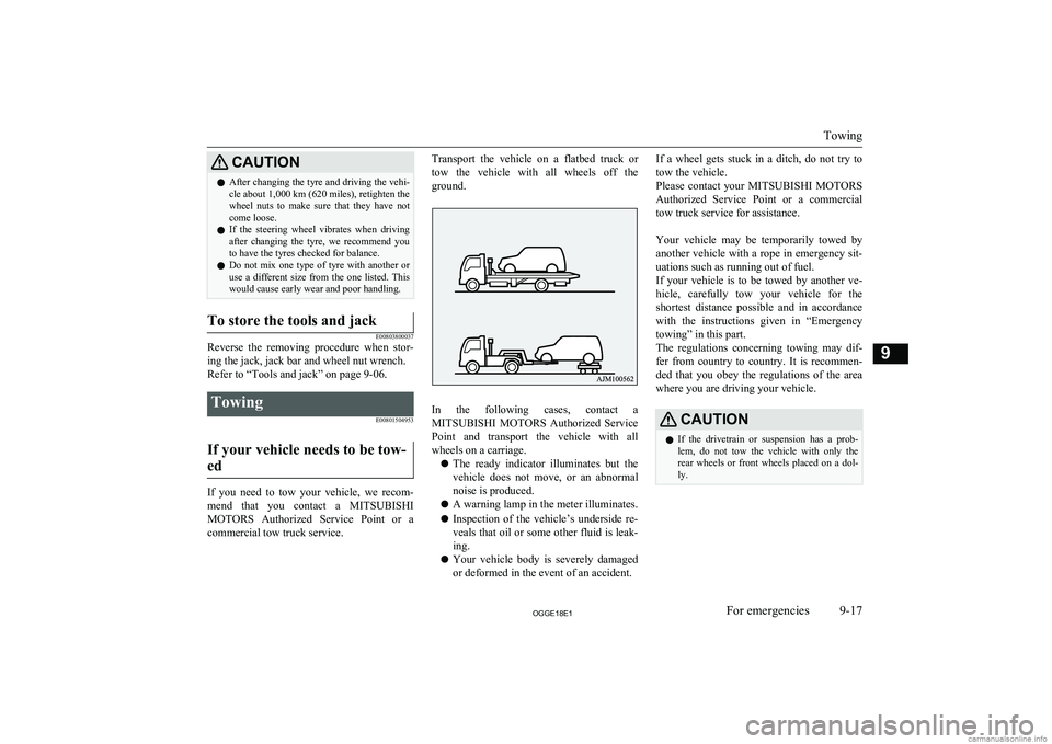 MITSUBISHI OUTLANDER PHEV 2018  Owners Manual (in English) CAUTIONlAfter changing the tyre and driving the vehi-
cle about 1,000 km (620 miles), retighten the
wheel  nuts  to  make  sure  that  they  have  not come loose.
l If  the  steering  wheel  vibrates 
