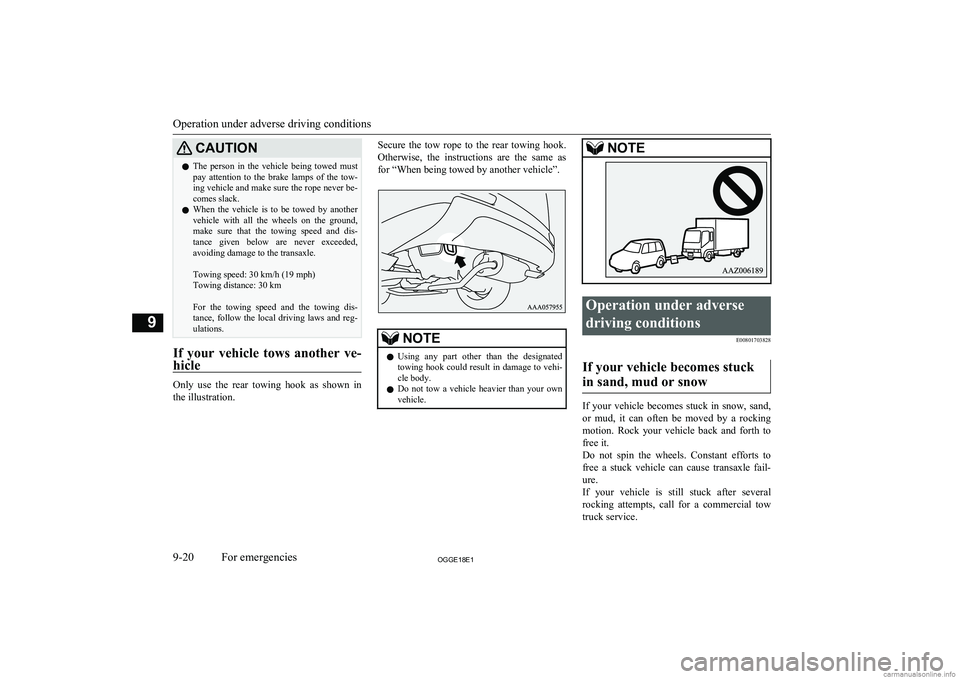 MITSUBISHI OUTLANDER PHEV 2018  Owners Manual (in English) CAUTIONlThe  person  in  the  vehicle  being  towed  must
pay  attention  to  the  brake  lamps  of  the  tow- ing vehicle and make sure the rope never be-
comes slack.
l When  the  vehicle  is  to  b
