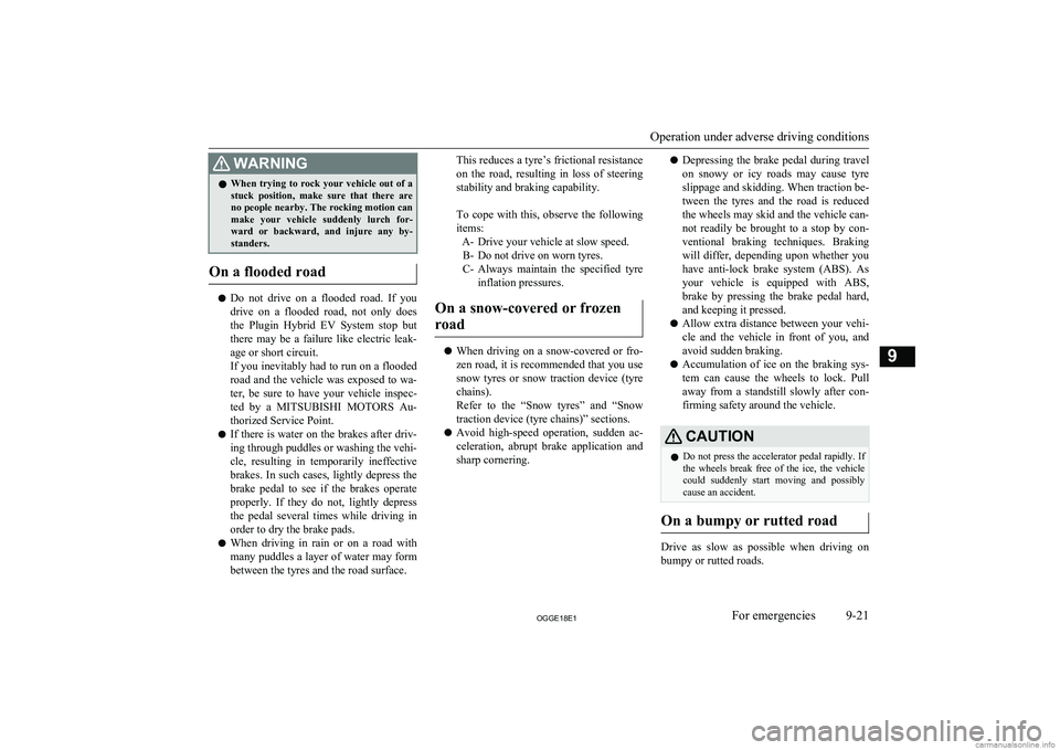 MITSUBISHI OUTLANDER PHEV 2018 Owners Manual (in English) WARNINGlWhen trying to rock your vehicle out of a
stuck position, make sure that there are
no people nearby. The rocking motion can make your vehicle suddenly lurch for-
ward or b MITSUBISHI OUTLANDER PHEV 2018 Owners Manual (in English) WARNINGlWhen trying to rock your vehicle out of a
stuck position, make sure that there are
no people nearby. The rocking motion can make your vehicle suddenly lurch for-
ward or b