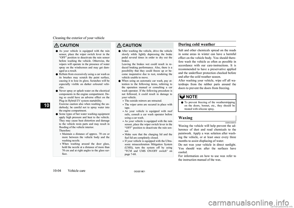 MITSUBISHI OUTLANDER PHEV 2018 Owners Manual (in English) CAUTIONlAs your vehicle is equipped with the rain
sensor, place the wiper switch lever in the“OFF” position to deactivate the rain sensor
before washing the vehicle. Otherw MITSUBISHI OUTLANDER PHEV 2018 Owners Manual (in English) CAUTIONlAs your vehicle is equipped with the rain
sensor, place the wiper switch lever in the“OFF” position to deactivate the rain sensor
before washing the vehicle. Otherw