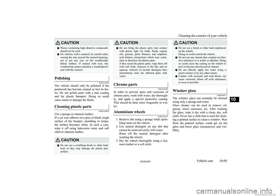 MITSUBISHI OUTLANDER PHEV 2018 Owners Manual (in English) CAUTIONlWaxes containing high abrasive compounds
should not be used.
l On vehicles with a sunroof, be careful when
waxing the area around the sunroof opening, not to put any wax on th MITSUBISHI OUTLANDER PHEV 2018 Owners Manual (in English) CAUTIONlWaxes containing high abrasive compounds
should not be used.
l On vehicles with a sunroof, be careful when
waxing the area around the sunroof opening, not to put any wax on th