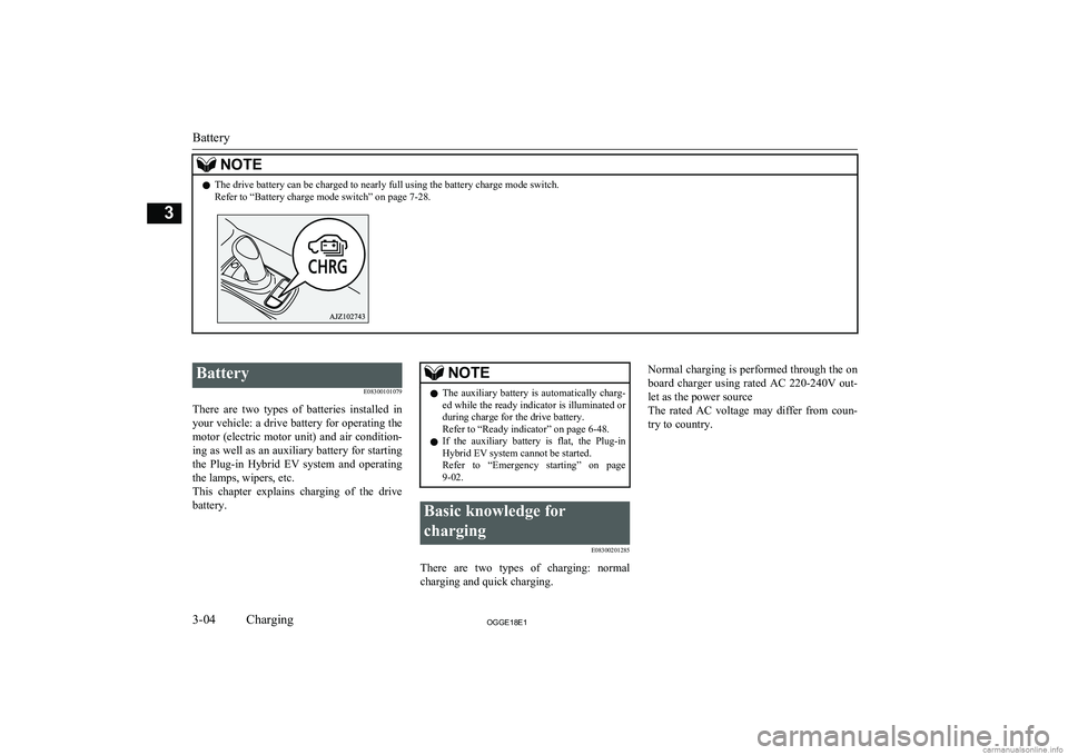 MITSUBISHI OUTLANDER PHEV 2018   (in English) Service Manual NOTElThe drive battery can be charged to nearly full using the battery charge mode switch.
Refer to “Battery charge mode switch” on page 7-28.
 
Battery
E08300101079
There  are  two  types  of  ba