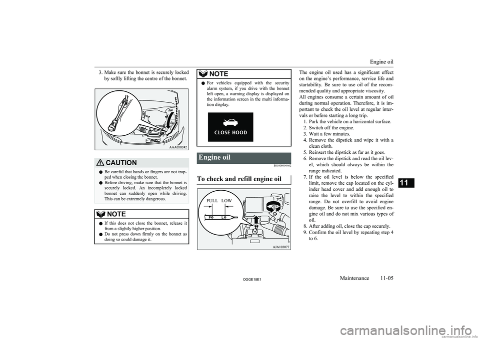 MITSUBISHI OUTLANDER PHEV 2018  Owners Manual (in English) 3.Make  sure  the  bonnet  is  securely  locked
by softly lifting the centre of the bonnet.CAUTIONl Be careful that hands or fingers are not trap-
ped when closing the bonnet.
l Before  driving,  make