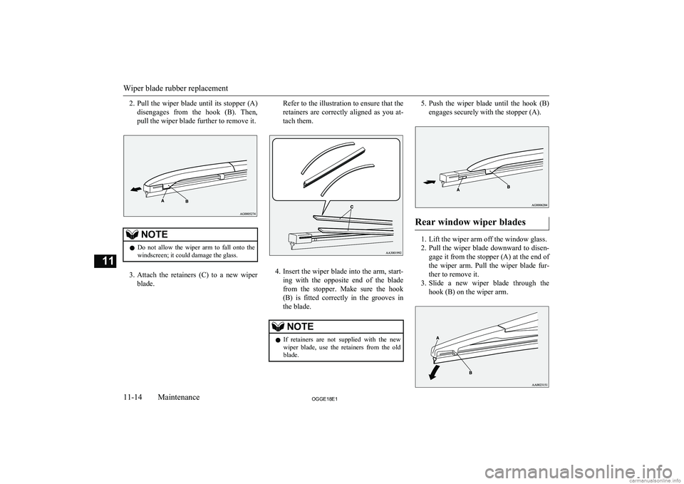 MITSUBISHI OUTLANDER PHEV 2018  Owners Manual (in English) 2.Pull the wiper blade until its stopper (A)
disengages  from  the  hook  (B).  Then, pull the wiper blade further to remove it.NOTEl Do  not  allow  the  wiper  arm  to  fall  onto  the
windscreen; i