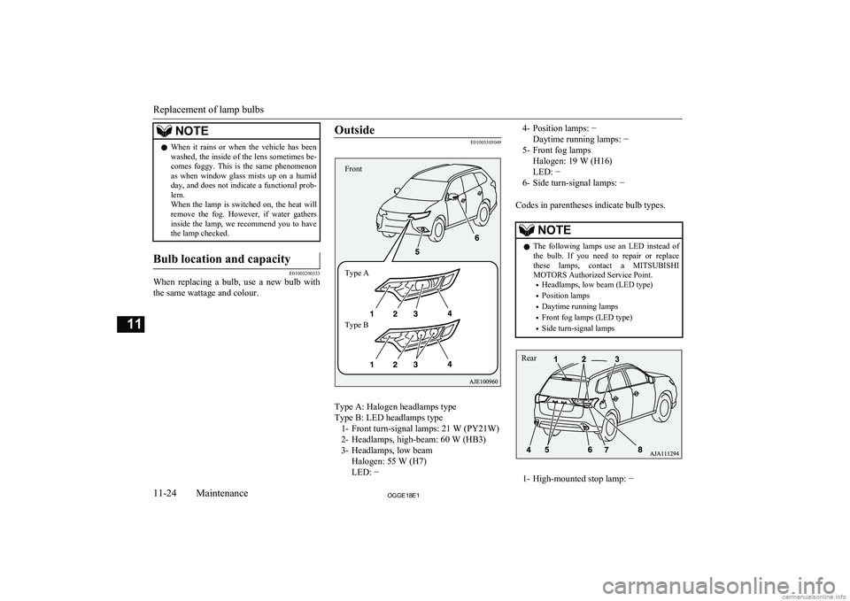 MITSUBISHI OUTLANDER PHEV 2018 Owners Manual (in English) NOTElWhen it rains or when the vehicle has been
washed, the inside of the lens sometimes be-
comes foggy. This is the same phenomenon as when window glass mists up on a humid
day MITSUBISHI OUTLANDER PHEV 2018 Owners Manual (in English) NOTElWhen it rains or when the vehicle has been
washed, the inside of the lens sometimes be-
comes foggy. This is the same phenomenon as when window glass mists up on a humid
day