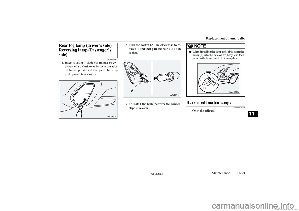 MITSUBISHI OUTLANDER PHEV 2018 Owners Manual (in English) Rear fog lamp (driver’s side)/Reversing lamp (Passenger’s side)
E01004101655
1. Insert a straight blade (or minus) screw-
driver with a cloth over its tip at the edge
of the lamp unit, and t MITSUBISHI OUTLANDER PHEV 2018 Owners Manual (in English) Rear fog lamp (driver’s side)/Reversing lamp (Passenger’s side)
E01004101655
1. Insert a straight blade (or minus) screw-
driver with a cloth over its tip at the edge
of the lamp unit, and t