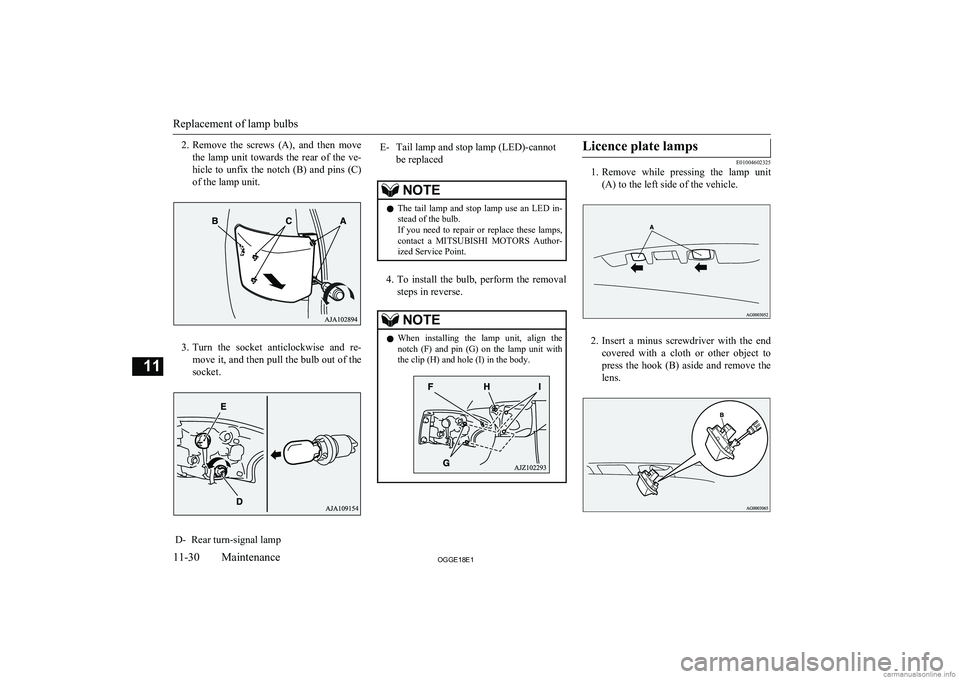MITSUBISHI OUTLANDER PHEV 2018 Owners Manual (in English) 2.Remove the screws (A), and then move
the lamp unit towards the rear of the ve-
hicle to unfix the notch (B) and pins (C) of the lamp unit.
3. Turn the socket anticlockwise MITSUBISHI OUTLANDER PHEV 2018 Owners Manual (in English) 2.Remove the screws (A), and then move
the lamp unit towards the rear of the ve-
hicle to unfix the notch (B) and pins (C) of the lamp unit.
3. Turn the socket anticlockwise