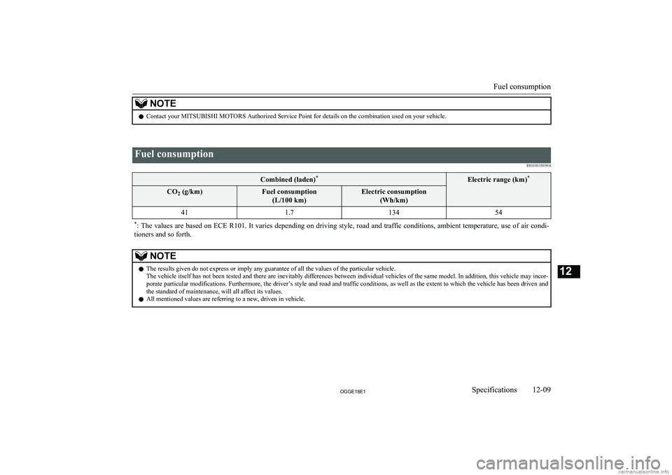 MITSUBISHI OUTLANDER PHEV 2018 Owners Manual (in English) NOTElContact your MITSUBISHI MOTORS Authorized Service Point for details on the combination used on your vehicle.
Fuel consumption
E01101101916Combined (laden)*Electric range (km) *CO
2 (g/km)Fuel c MITSUBISHI OUTLANDER PHEV 2018 Owners Manual (in English) NOTElContact your MITSUBISHI MOTORS Authorized Service Point for details on the combination used on your vehicle.
Fuel consumption
E01101101916Combined (laden)*Electric range (km) *CO
2 (g/km)Fuel c