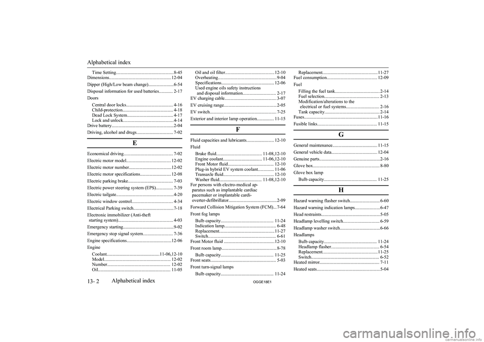 MITSUBISHI OUTLANDER PHEV 2018 Owners Manual (in English) Time Setting.................................................. 8-45
Dimensions...................................................... 12-04
Dipper (High/Low beam change)......................6-54
Dispo MITSUBISHI OUTLANDER PHEV 2018 Owners Manual (in English) Time Setting.................................................. 8-45
Dimensions...................................................... 12-04
Dipper (High/Low beam change)......................6-54
Dispo