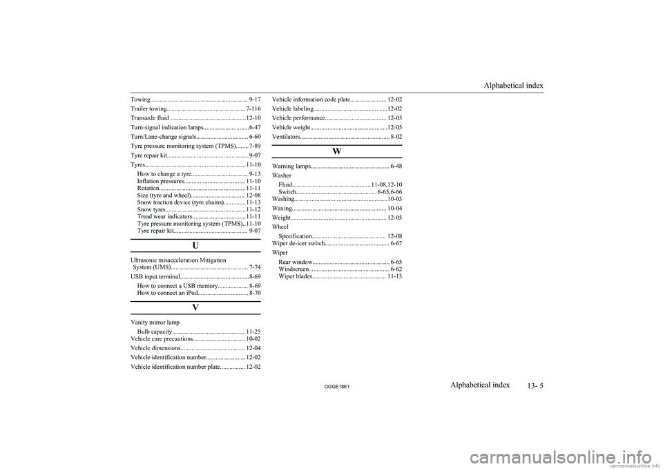 MITSUBISHI OUTLANDER PHEV 2018  Owners Manual (in English) Towing.............................................................. 9-17
Trailer towing.................................................. 7-116
Transaxle fluid .......................................