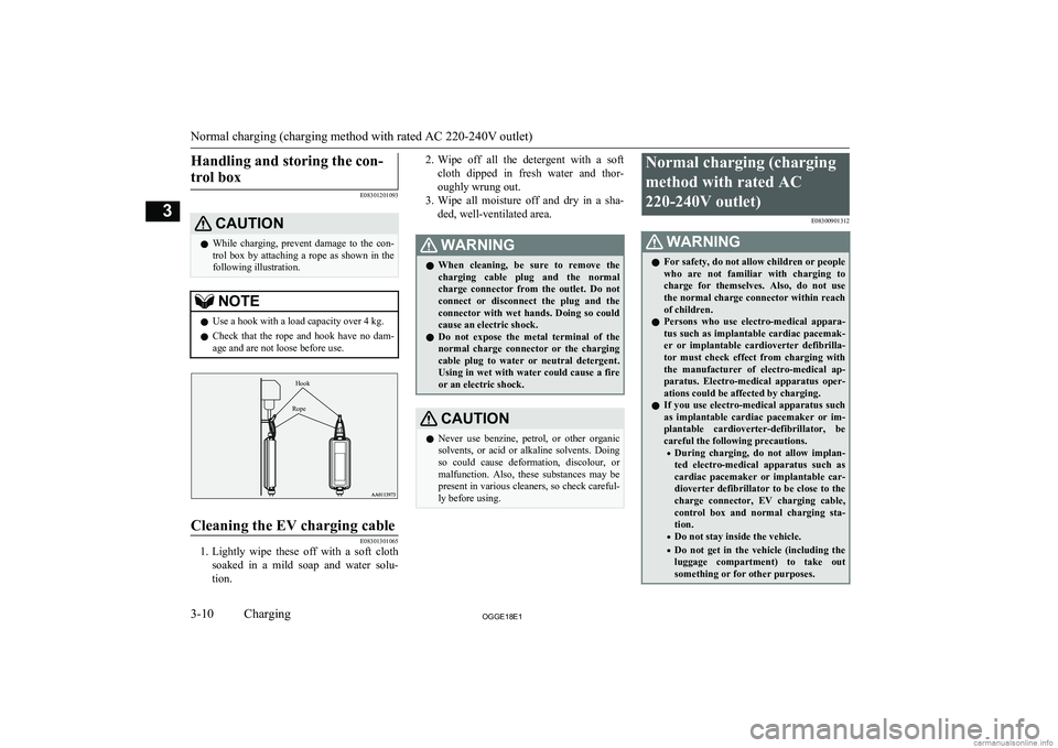 MITSUBISHI OUTLANDER PHEV 2018  Owners Manual (in English) Handling and storing the con-trol box
E08301201093
CAUTIONl While  charging,  prevent  damage  to  the  con-
trol  box  by  attaching  a  rope  as  shown  in  the
following illustration.NOTEl Use a ho