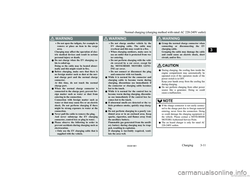 MITSUBISHI OUTLANDER PHEV 2018  Owners Manual (in English) WARNING•Do not open the tailgate, for example to
remove  or  place  an  item  in  the  cargo area.
Charging may affect the operation of elec-
tric  medical  devices  and  result  in  serious persona