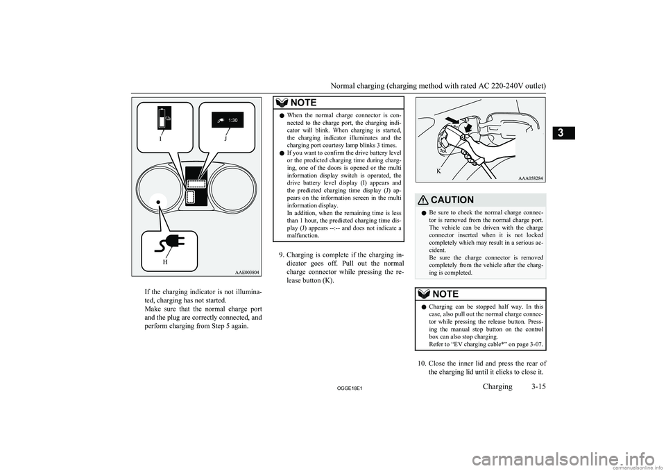MITSUBISHI OUTLANDER PHEV 2018   (in English) Workshop Manual If  the  charging  indicator  is  not  illumina-
ted, charging has not started.
Make  sure  that  the  normal  charge  port
and the plug are correctly connected, and
perform charging from Step 5 again