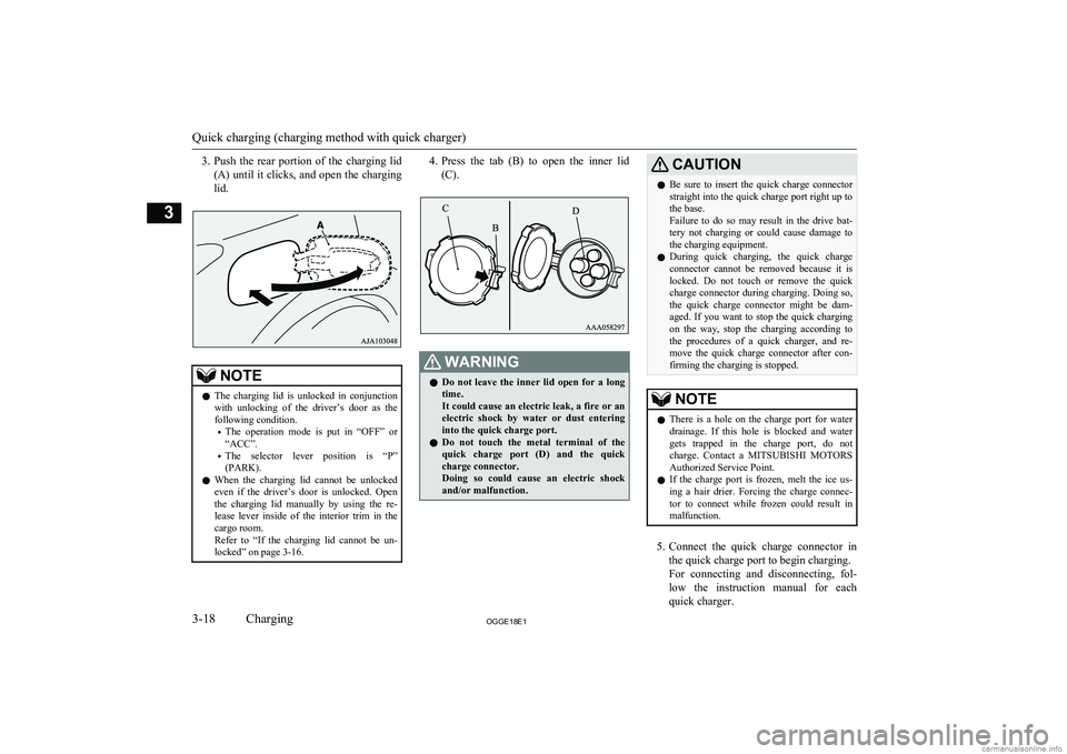 MITSUBISHI OUTLANDER PHEV 2018   (in English) Workshop Manual 3.Push  the  rear  portion  of  the  charging  lid
(A) until it clicks, and open the charging lid.NOTEl The  charging  lid  is  unlocked  in  conjunction
with  unlocking  of  the  driver’s  door  as