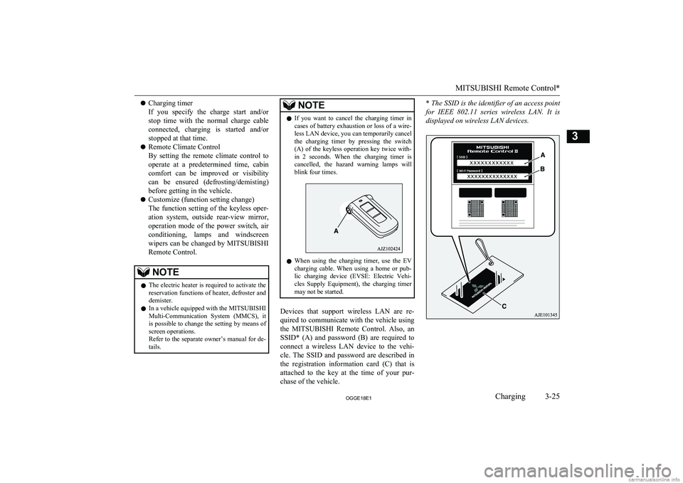 MITSUBISHI OUTLANDER PHEV 2018  Owners Manual (in English) lCharging timer
If  you  specify  the  charge  start  and/or stop  time  with  the  normal  charge  cable
connected,  charging  is  started  and/or
stopped at that time.
l Remote Climate Control
By  s