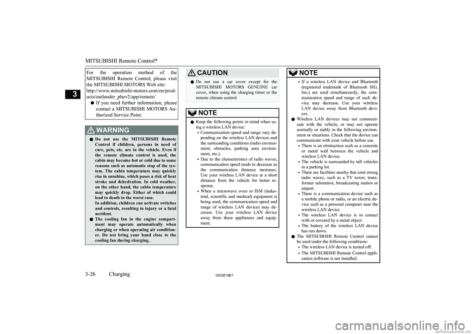 MITSUBISHI OUTLANDER PHEV 2018  Owners Manual (in English) For  the  operation  method  of  theMITSUBISHI   Remote  Control,  please  visit
the MITSUBISHI MOTORS Web site:
http://www.mitsubishi-motors.com/en/prod-
ucts/outlander_phev2/app/remote/
l If  you  n