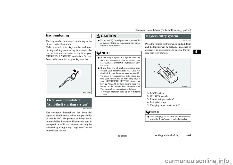 MITSUBISHI OUTLANDER PHEV 2018   (in English) Manual PDF Key number tag
The  key  number  is  stamped  on  the  tag  as  in-dicated in the illustration.
Make  a  record  of  the  key  number  and  store
the  key  and  key  number  tag  in  separate  pla- ce