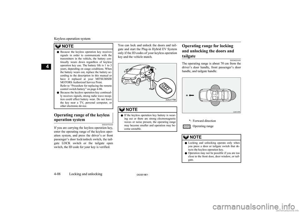 MITSUBISHI OUTLANDER PHEV 2018   (in English) Manual PDF NOTElBecause  the  keyless  operation  key  receives
signals  in  order  to  communicate  with  the transmitters  in  the  vehicle,  the  battery  con-tinually  wears  down  regardless  of  keylessope