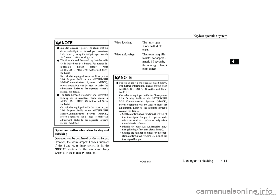 MITSUBISHI OUTLANDER PHEV 2018   (in English) Manual Online NOTElIn order to make it possible to check that the
doors and tailgate are locked, you cannot un-
lock  them  by  using  the  tailgate  open  switch for 3 seconds after locking them.
l The time allowe