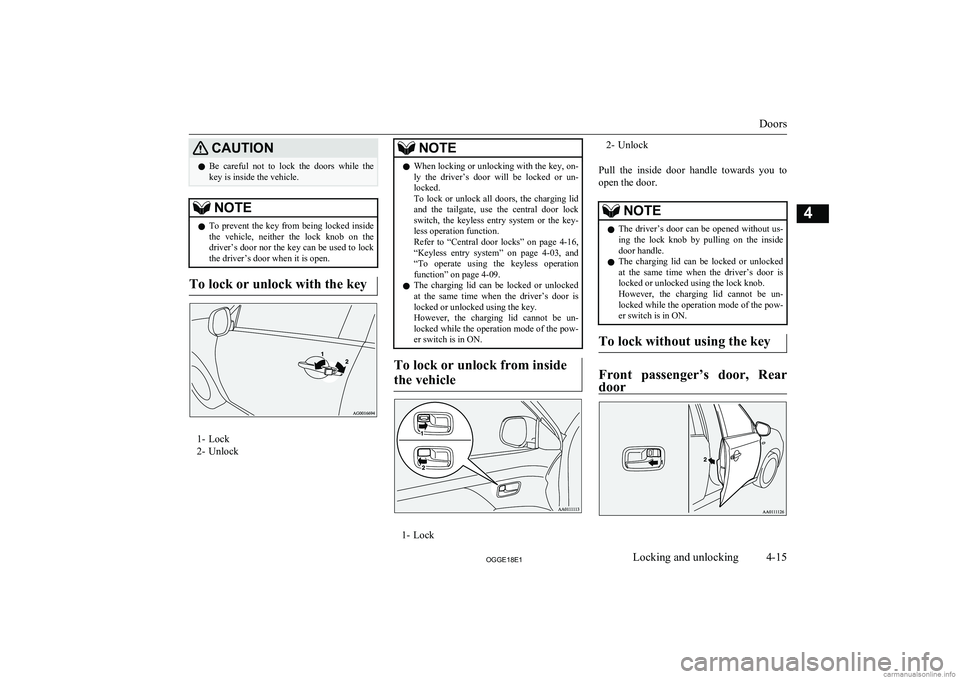MITSUBISHI OUTLANDER PHEV 2018   (in English) Manual Online CAUTIONlBe  careful  not  to  lock  the  doors  while  the
key is inside the vehicle.NOTEl To prevent the key from being locked inside
the  vehicle,  neither  the  lock  knob  on  the
driver’s door 