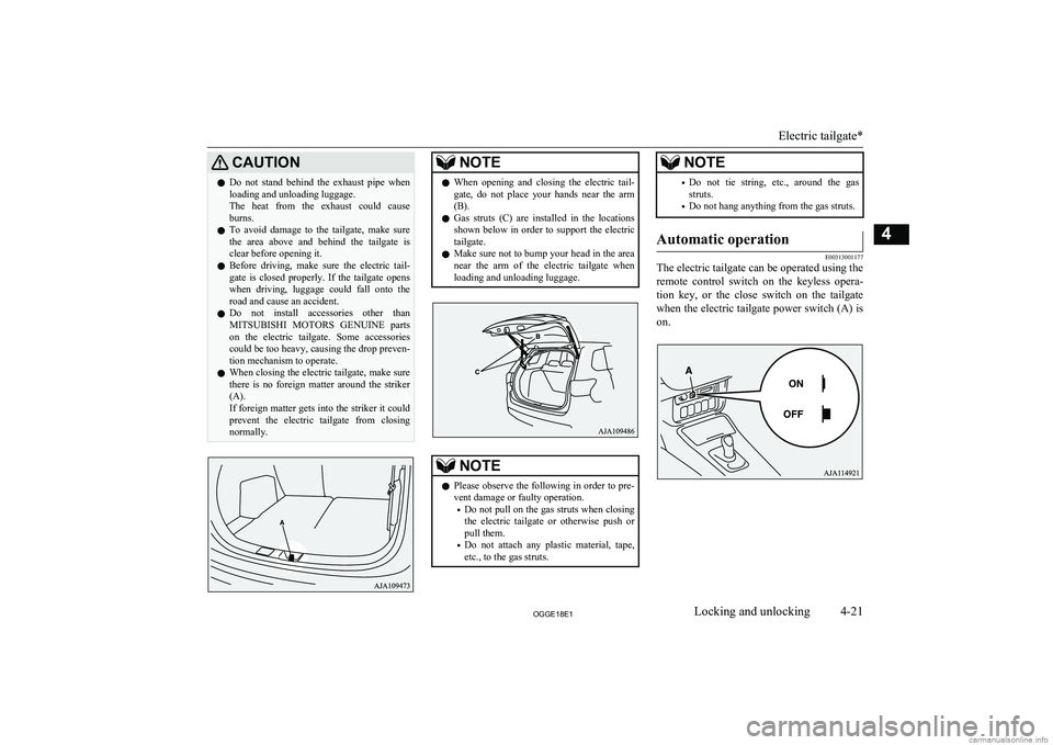 MITSUBISHI OUTLANDER PHEV 2018 (in English) Owners Manual CAUTIONlDo not stand behind the exhaust pipe when
loading and unloading luggage.
The heat from the exhaust could cause burns.
l To avoid damage to the tailgate, make sure
the area MITSUBISHI OUTLANDER PHEV 2018 (in English) Owners Manual CAUTIONlDo not stand behind the exhaust pipe when
loading and unloading luggage.
The heat from the exhaust could cause burns.
l To avoid damage to the tailgate, make sure
the area