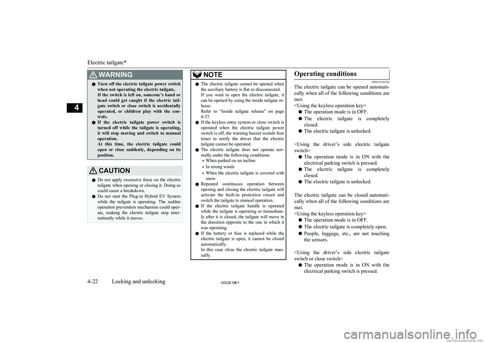 MITSUBISHI OUTLANDER PHEV 2018  Owners Manual (in English) WARNINGlTurn off the electric tailgate power switch
when not operating the electric tailgate.
If  the  switch  is  left  on,  someone’s  hand  or head  could  get  caught  if  the  electric  tail- g