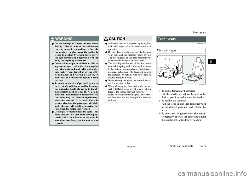 MITSUBISHI OUTLANDER PHEV 2019  Owners Manual (in English) �:�A�R�N�,�N�G�z�D�o�  �n�o�t�  �a�t�t�e�m�p�t�  �t�o�  �a�d�j�u�s�t�  �t�h�e�  �s�e�a�t�  �w�h�i�l�e
�d�r�i�v�i�n�g�.� �T�h�i�s� �c�a�n� �c�a�u�s�e� �l�o�s�s� �o�f� �v�e�h�i�c�l�e� �c�o�n�- �t�r�o�l�