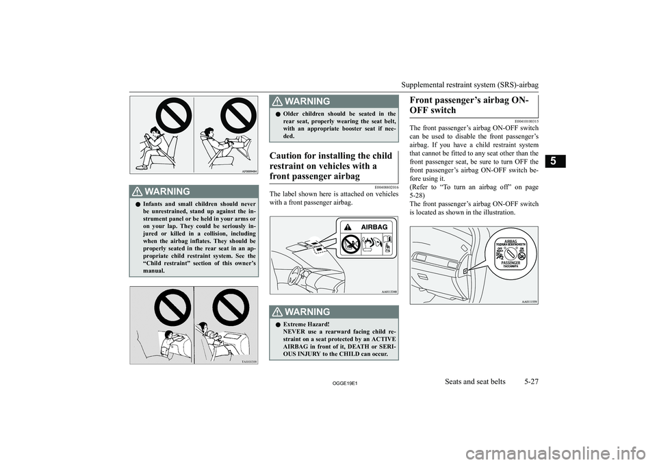 MITSUBISHI OUTLANDER PHEV 2019  Owners Manual (in English) �:�A�R�N�,�N�G�z�I�n�f�a�n�t�s�  �a�n�d�  �s�m�a�l�l�  �c�h�i�l�d�r�e�n�  �s�h�o�u�l�d�  �n�e�v�e�r
�b�e�  �u�n�r�e�s�t�r�a�i�n�e�d�,�  �s�t�a�n�d�  �u�p�  �a�g�a�i�n�s�t�  �t�h�e�  �i�n�-�s�t�r�u�m�e