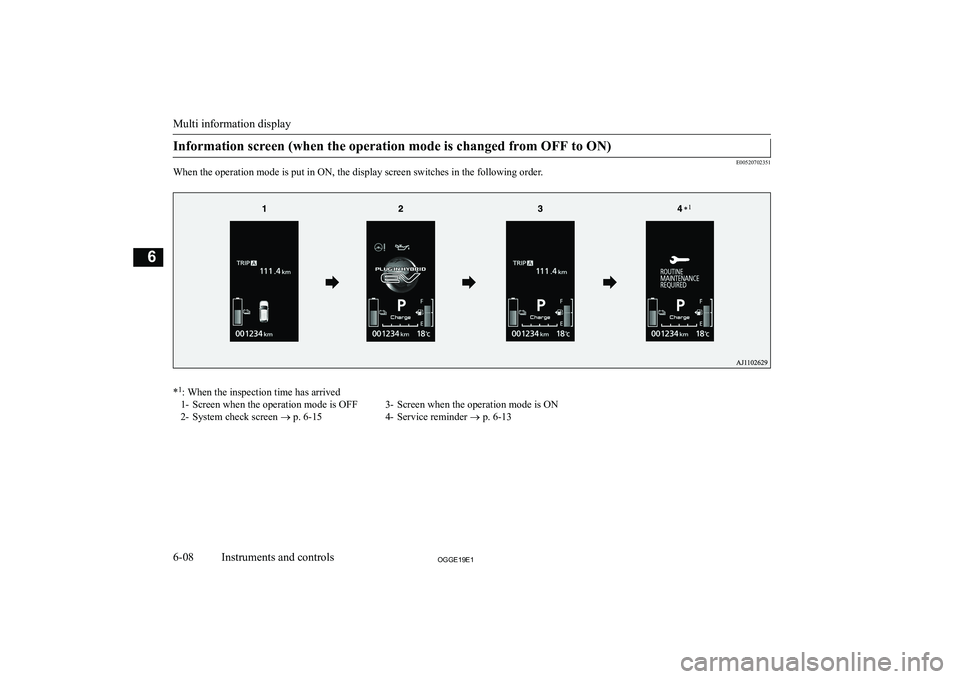 MITSUBISHI OUTLANDER PHEV 2019  Owners Manual (in English) �I�n�f�o�r�m�a�t�i�o�n� �s�c�r�e�e�n� �(�w�h�e�n� �t�h�e� �o�p�e�r�a�t�i�o�n� �m�o�d�e� �i�s� �c�h�a�n�g�e�d� �f�r�o�m� �O�F�F� �t�o� �O�N�)
�E�0�0�5�2�0�7�0�2�3�5�1
�W�h�e�n� �t�h�e� �o�p�e�r�a�t�i�o