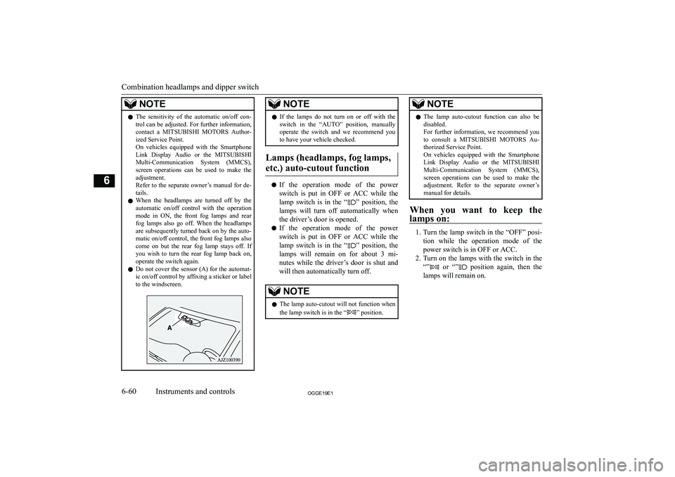 MITSUBISHI OUTLANDER PHEV 2019  Owners Manual (in English) �N�O�T�E�z�T�h�e�  �s�e�n�s�i�t�i�v�i�t�y�  �o�f�  �t�h�e�  �a�u�t�o�m�a�t�i�c�  �o�n�/�o�f�f�  �c�o�n�-
�t�r�o�l� �c�a�n� �b�e� �a�d�j�u�s�t�e�d�.� �F�o�r� �f�u�r�t�h�e�r� �i�n�f�o�r�m�a�t�i�o�n�,�c�
