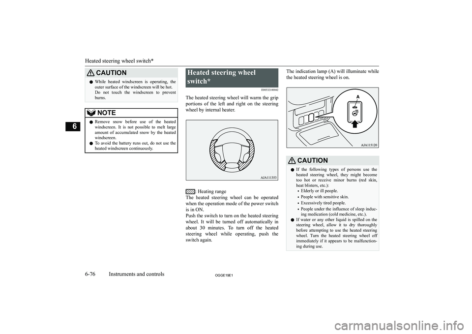 MITSUBISHI OUTLANDER PHEV 2019  Owners Manual (in English) �C�A�U�T�,�O�N�z�W�h�i�l�e�  �h�e�a�t�e�d�  �w�i�n�d�s�c�r�e�e�n�  �i�s�  �o�p�e�r�a�t�i�n�g�,�  �t�h�e
�o�u�t�e�r� �s�u�r�f�a�c�e� �o�f� �t�h�e� �w�i�n�d�s�c�r�e�e�n� �w�i�l�l� �b�e� �h�o�t�.
�D�o�  