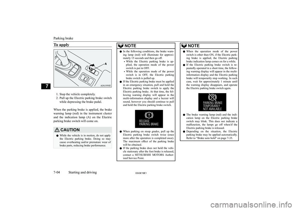 MITSUBISHI OUTLANDER PHEV 2019  Owners Manual (in English) �T�o� �a�p�p�l�y
�1�. �S�t�o�p� �t�h�e� �v�e�h�i�c�l�e� �c�o�m�p�l�e�t�e�l�y�.
�2�. �P�u�l�l� �u�p� �t�h�e� �E�l�e�c�t�r�i�c� �p�a�r�k�i�n�g� �b�r�a�k�e� �s�w�i�t�c�h
�w�h�i�l�e� �d�e�p�r�e�s�s�i�n�g�