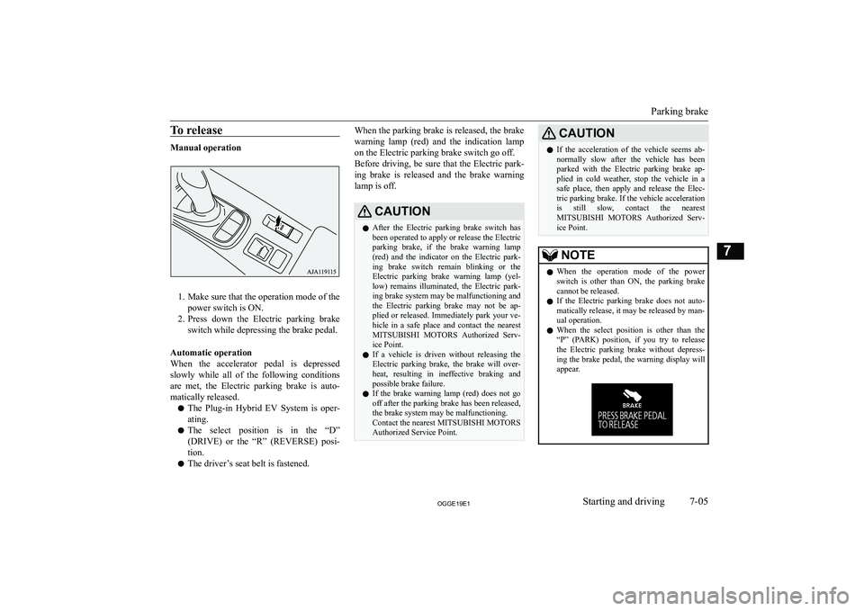 MITSUBISHI OUTLANDER PHEV 2019  Owners Manual (in English) �T�o� �r�e�l�e�a�s�e
�M�a�n�u�a�l� �o�p�e�r�a�t�i�o�n
�1�. �M�a�k�e� �s�u�r�e� �t�h�a�t� �t�h�e� �o�p�e�r�a�t�i�o�n� �m�o�d�e� �o�f� �t�h�e�p�o�w�e�r� �s�w�i�t�c�h� �i�s� �O�N�.
�2�. �P�r�e�s�s�  �d�o