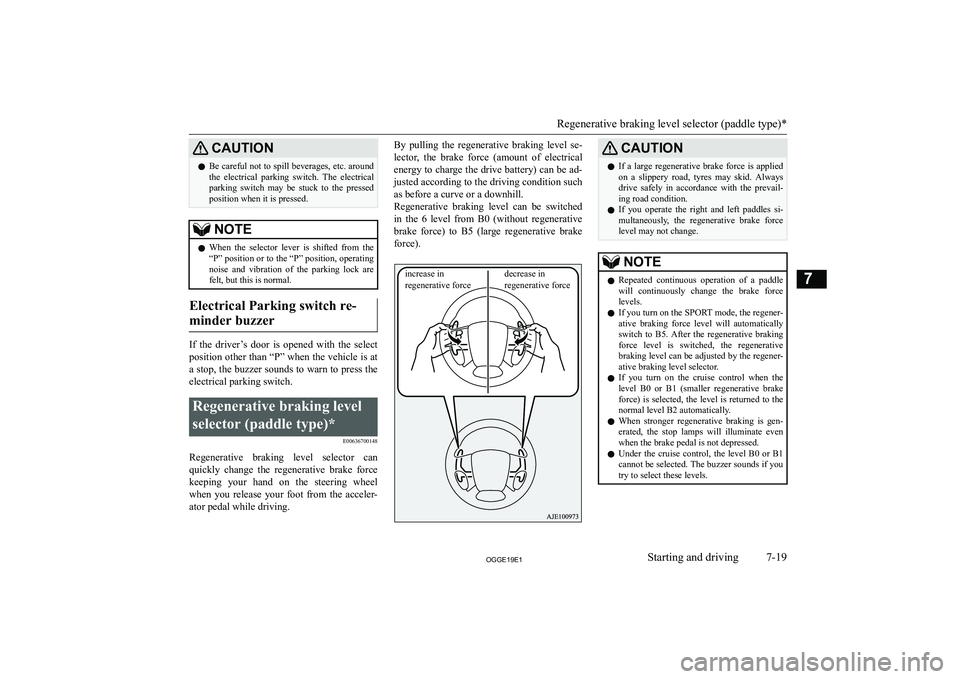 MITSUBISHI OUTLANDER PHEV 2019  Owners Manual (in English) �C�A�U�T�,�O�N�z�B�e� �c�a�r�e�f�u�l� �n�o�t� �t�o� �s�p�i�l�l� �b�e�v�e�r�a�g�e�s�,� �e�t�c�.� �a�r�o�u�n�d
�t�h�e�  �e�l�e�c�t�r�i�c�a�l�  �p�a�r�k�i�n�g�  �s�w�i�t�c�h�.�  �T�h�e�  �e�l�e�c�t�r�i�c