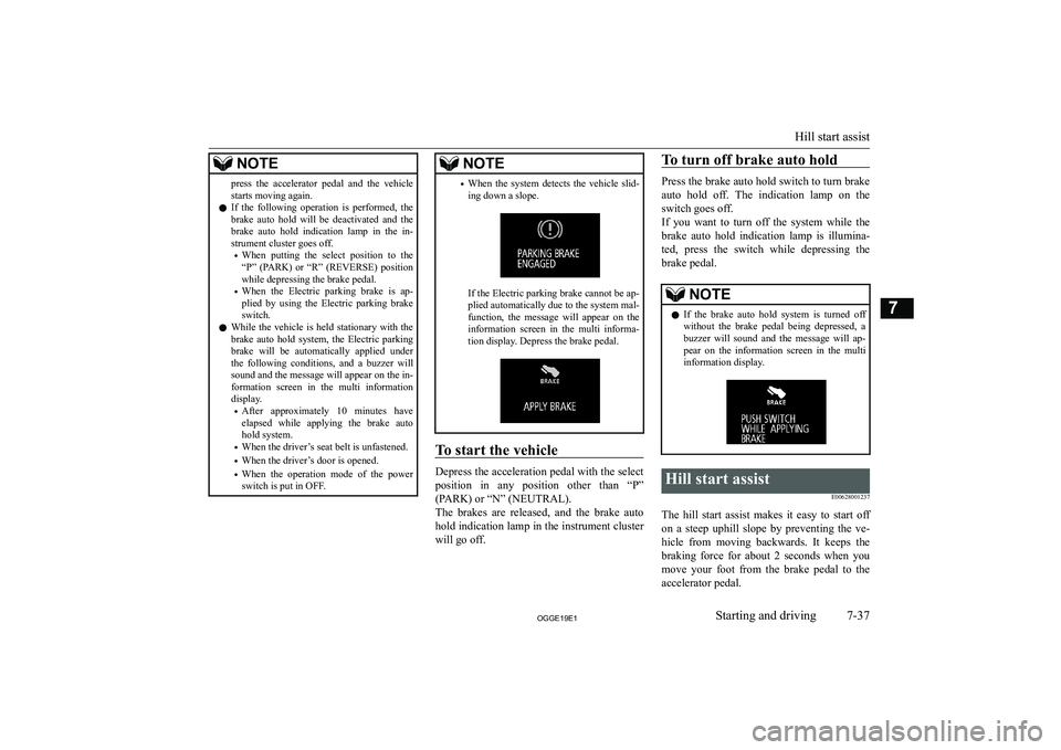 MITSUBISHI OUTLANDER PHEV 2019  Owners Manual (in English) �N�O�T�E�p�r�e�s�s�  �t�h�e�  �a�c�c�e�l�e�r�a�t�o�r�  �p�e�d�a�l�  �a�n�d�  �t�h�e�  �v�e�h�i�c�l�e�s�t�a�r�t�s� �m�o�v�i�n�g� �a�g�a�i�n�.
�z �I�f�  �t�h�e�  �f�o�l�l�o�w�i�n�g�  �o�p�e�r�a�t�i�o�n�