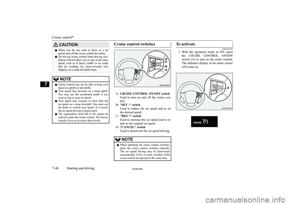 MITSUBISHI OUTLANDER PHEV 2019  Owners Manual (in English) �C�A�U�T�,�O�N�z�W�h�e�n�  �y�o�u�  �d�o�  �n�o�t�  �w�i�s�h�  �t�o�  �d�r�i�v�e�  �a�t�  �a�  �s�e�t
�s�p�e�e�d�,� �t�u�r�n� �o�f�f� �t�h�e� �c�r�u�i�s�e� �c�o�n�t�r�o�l� �f�o�r� �s�a�f�e�t�y�.
�z �D
