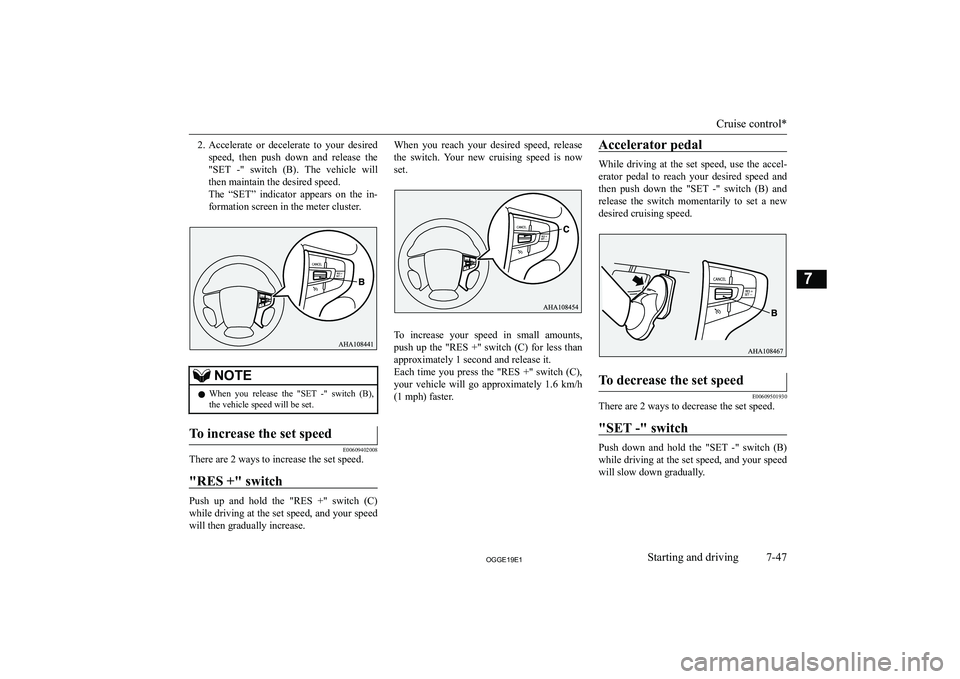 MITSUBISHI OUTLANDER PHEV 2019  Owners Manual (in English) �2�.�A�c�c�e�l�e�r�a�t�e�  �o�r�  �d�e�c�e�l�e�r�a�t�e�  �t�o�  �y�o�u�r�  �d�e�s�i�r�e�d
�s�p�e�e�d�,�  �t�h�e�n�  �p�u�s�h�  �d�o�w�n�  �a�n�d�  �r�e�l�e�a�s�e�  �t�h�e �"�S�E�T�  �-�"�  �s�