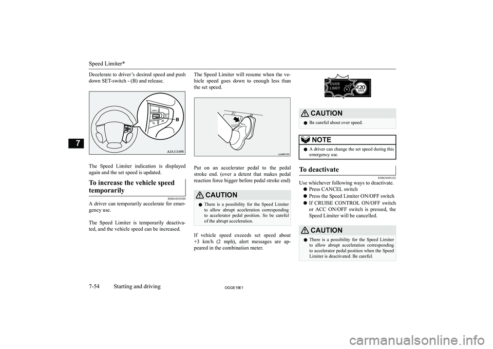 MITSUBISHI OUTLANDER PHEV 2019  Owners Manual (in English) �D�e�c�e�l�e�r�a�t�e� �t�o� �d�r�i�v�e�r�’�s� �d�e�s�i�r�e�d� �s�p�e�e�d� �a�n�d� �p�u�s�h
�d�o�w�n� �S�E�T�-�s�w�i�t�c�h� �-� �(�B�)� �a�n�d� �r�e�l�e�a�s�e�.
�T�h�e�  �S�p�e�e�d�  �L�i�m�i�t�e�r� 