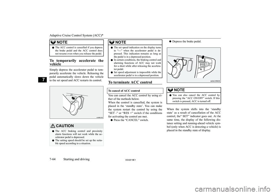 MITSUBISHI OUTLANDER PHEV 2019  Owners Manual (in English) �N�O�T�E�z�T�h�e� �A�C�C� �c�o�n�t�r�o�l� �i�s� �c�a�n�c�e�l�l�e�d� �i�f� �y�o�u� �d�e�p�r�e�s�s
�t�h�e�  �b�r�a�k�e�  �p�e�d�a�l�  �a�n�d�  �t�h�e�  �A�C�C�  �c�o�n�t�r�o�l�  �d�o�e�s
�n�o�t� �r�e�s�