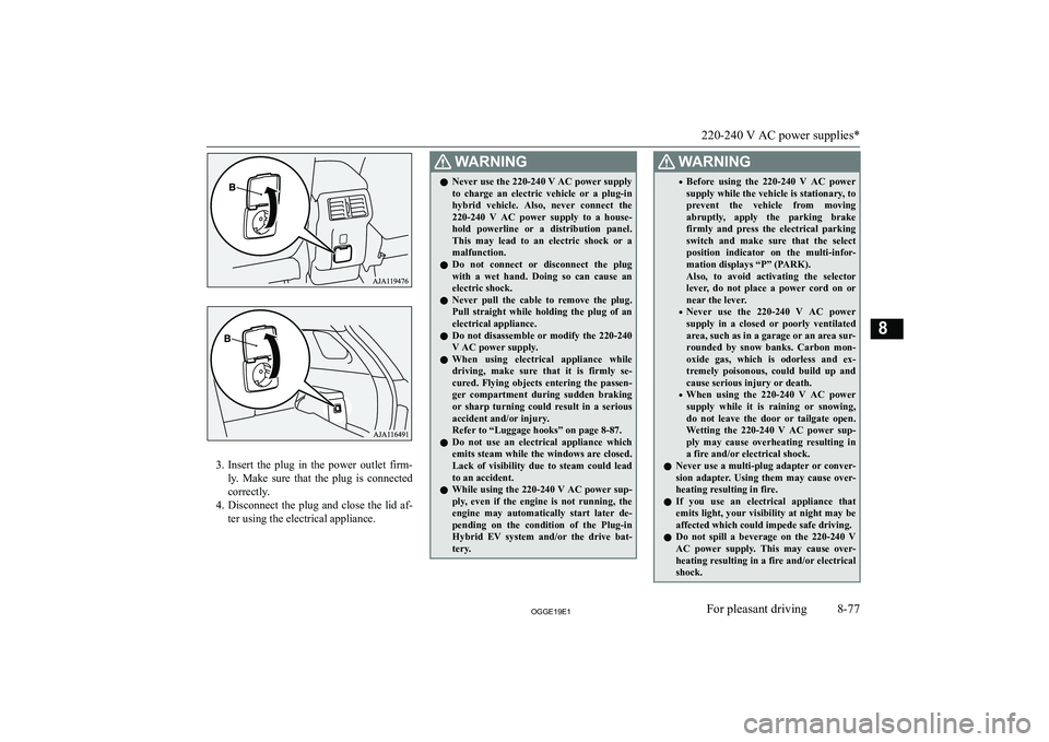 MITSUBISHI OUTLANDER PHEV 2019  Owners Manual (in English) �3�.�I�n�s�e�r�t�  �t�h�e�  �p�l�u�g�  �i�n�  �t�h�e�  �p�o�w�e�r�  �o�u�t�l�e�t�  �f�i�r�m�-
�l�y�.�  �M�a�k�e�  �s�u�r�e�  �t�h�a�t�  �t�h�e�  �p�l�u�g�  �i�s�  �c�o�n�n�e�c�t�e�d
�c�o�r�r�e�c�t�l�y